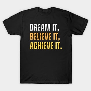 Dream it, believe it, achieve it - entrepreneur mindset T-Shirt